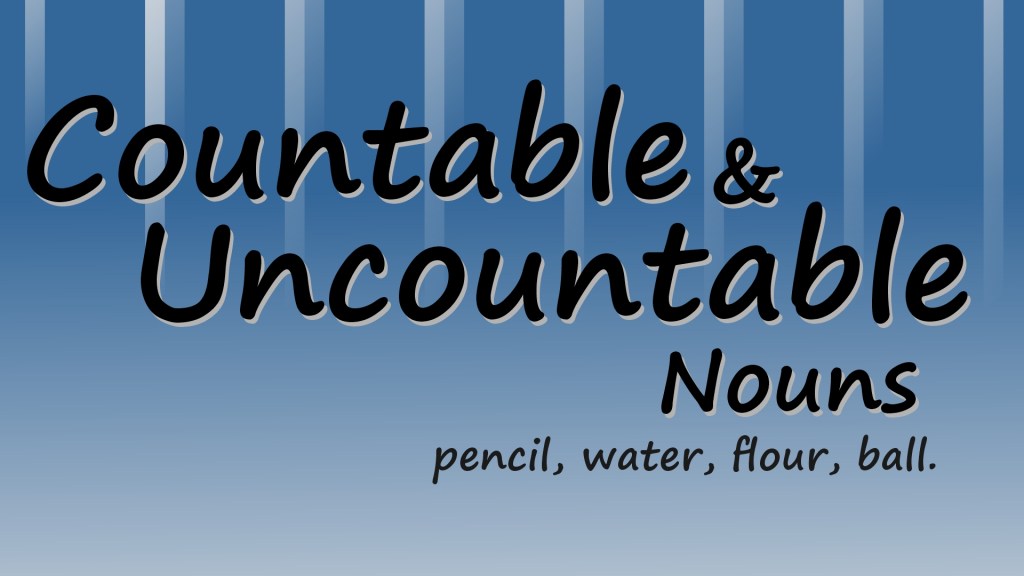 Countable and Uncountable&nbsp;Nouns